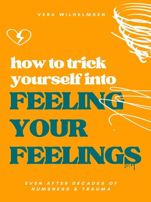 cover image of How to Trick Yourself Into Feeling Your Feelings
